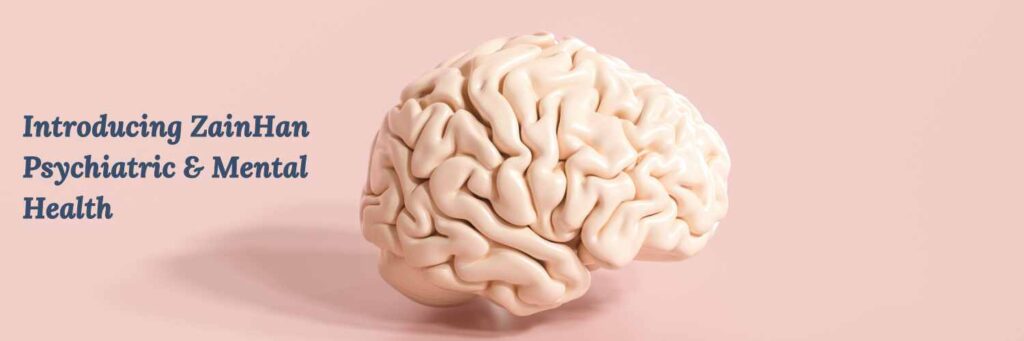 Introducing ZainHan Psychiatric & Mental Health